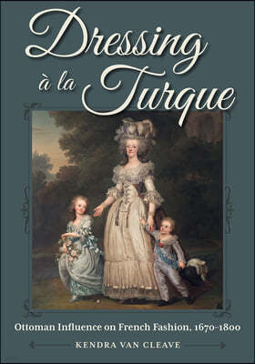 Dressing A La Turque: Ottoman Influence on French Fashion, 1670-1800