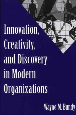 Innovation, Creativity, and Discovery in Modern Organizations