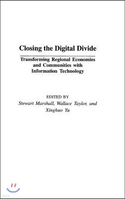 Closing the Digital Divide: Transforming Regional Economies and Communities with Information Technology