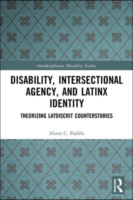 Disability, Intersectional Agency, and Latinx Identity