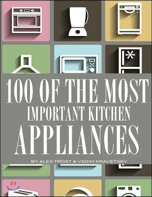 100 of the Most Important Kitchen Appliances