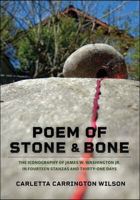 Poem of Stone and Bone: The Iconography of James W. Washington Jr. in Fourteen Stanzas and Thirty-One Days