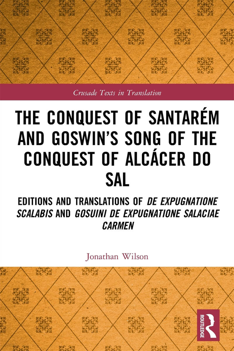 Conquest of Santar&#233;m and Goswin’s Song of the Conquest of Alc&#225;cer do Sal