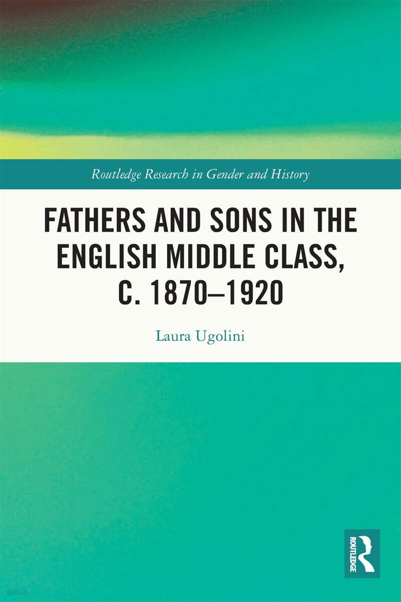 Fathers and Sons in the English Middle Class, c. 1870–1920