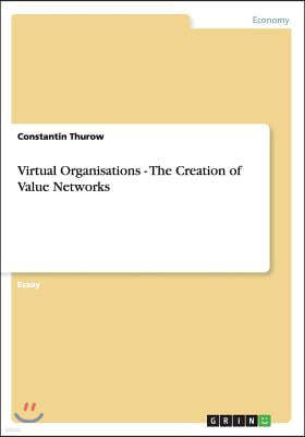 Virtual Organisations - The Creation of Value Networks