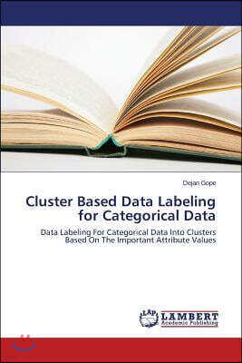LAP Lambert Academic Publishing Cluster Based Data Labeling for Categorical Data