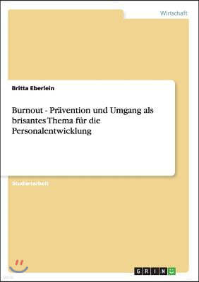 Burnout - Pr?vention Und Umgang ALS Brisantes Thema F?r Die Personalentwicklung