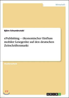 ePublishing - okonomischer Einfluss mobiler Lesegerate auf den deutschen Zeitschriftenmarkt