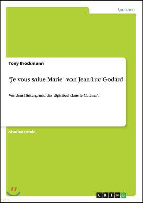 "Je vous salue Marie" von Jean-Luc Godard: Vor dem Hintergrund des "Spirituel dans le Cinema".