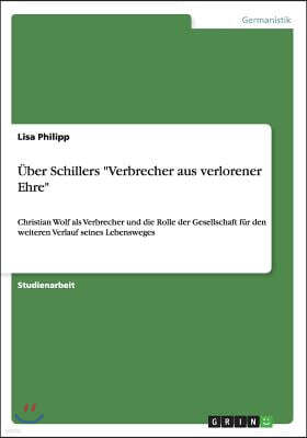 Uber Schillers Verbrecher aus verlorener Ehre: Christian Wolf als Verbrecher und die Rolle der Gesellschaft fur den weiteren Verlauf seines Lebenswege