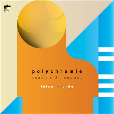 Luisa Imorde 쿠프랭과 메시앙의 피아노 작품들 (Polychromnie - Couperin & Messiaen) 