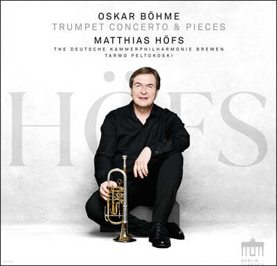 Matthias Hofs 오스카 뵘: 트럼펫 협주곡 F단조, 관악 6중주, 트럼펫 소품들 (Bohme: Trumpet Concerto, Pieces) 