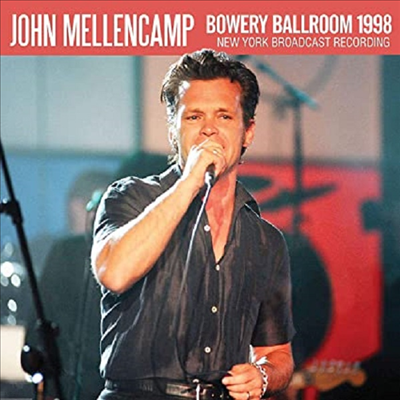 John Mellencamp (John Cougar Mellencamp) - Bowery Ballroom 1998: New York Broadcast Recording (CD)