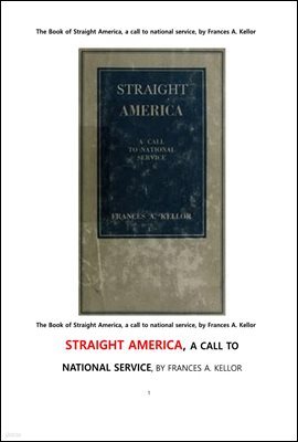  ̱,   θ.The Book of Straight America, a call to national service, by Frances A. Kellor