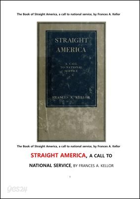 곧은 미국, 국가 봉사의 부름.The Book of Straight America, a call to national service, by Frances A. Kellor 