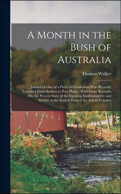 Legare Street Press A Month in the Bush of Australia: Journal of One of a Party of Gentlemen Who Recently Travelled From Sydney to Port Philip; With Some Remarks On the P