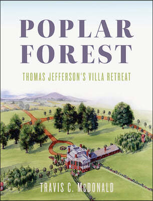 Poplar Forest: Thomas Jefferson's Villa Retreat