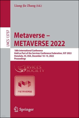 Metaverse - Metaverse 2022: 18th International Conference, Held as Part of the Services Conference Federation, Scf 2022, Honolulu, Hi, Usa, Decemb