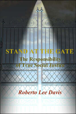 Lulu.com Stand at the Gate: The Responsibility of True Social Justice