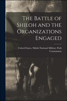 The Battle of Shiloh and the Organizations Engaged