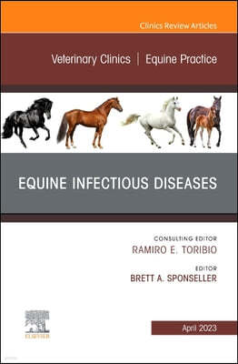 Equine Infectious Diseases, an Issue of Veterinary Clinics of North America: Equine Practice: Volume 39-1