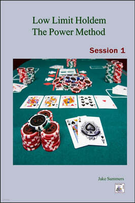 Low Limit Holdem The Power Method: Session 1