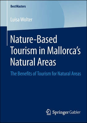 Nature-Based Tourism in Mallorca's Natural Areas: The Benefits of Tourism for Natural Areas