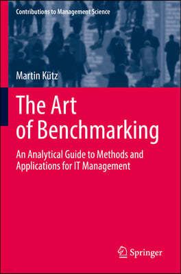 The Art of Benchmarking: An Analytical Guide to Methods and Applications for It Management