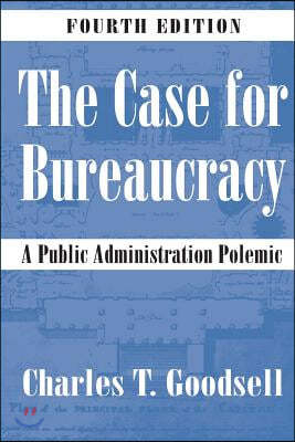 The Case for Bureaucracy: A Public Administration Polemic