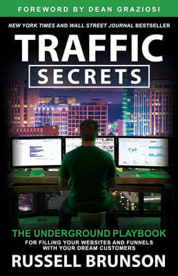 Traffic Secrets: The Underground Playbook for Filling Your Websites and Funnels with Your Dream Customers