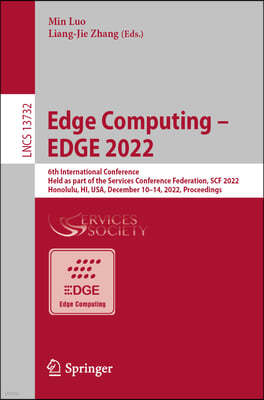 Edge Computing - Edge 2022: 6th International Conference, Held as Part of the Services Conference Federation, Scf 2022, Honolulu, Hi, Usa, Decembe