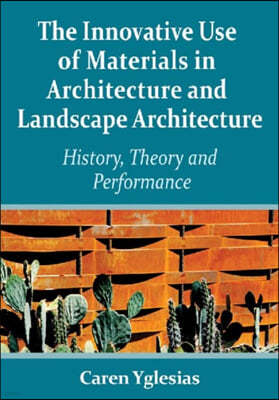 The Innovative Use of Materials in Architecture and Landscape Architecture: History, Theory and Performance