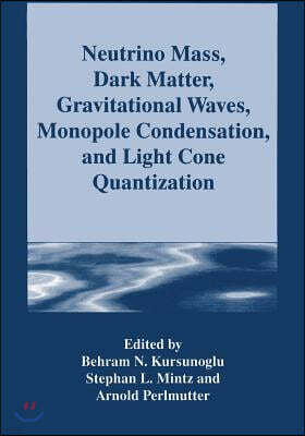 Springer Neutrino Mass, Dark Matter, Gravitational Waves, Monopole Condensation, and Light Cone Quantization