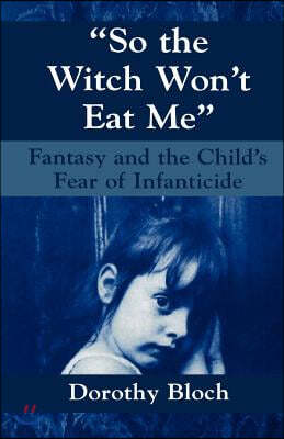 So the Witch Won't Eat Me: Fantasy and the Child's Fear of Infanticide