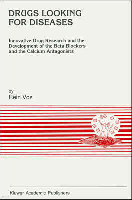 Drugs Looking for Diseases: Innovative Drug Research and the Development of the Beta Blockers and the Calcium Antagonists