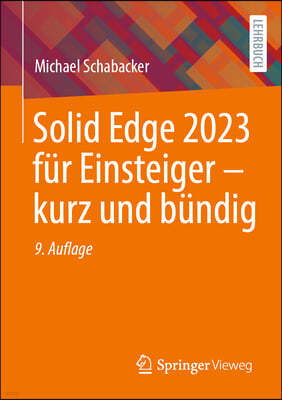 Solid Edge 2023 Fur Einsteiger - Kurz Und Bundig