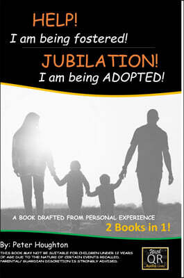 Lulu.com HELP! I am being fostered! JUBILATION! I am being ADOPTED!: 2 BOOKS IN 1- DRAFTED FROM PERSONAL EXPERIENCE With QR Audio Links