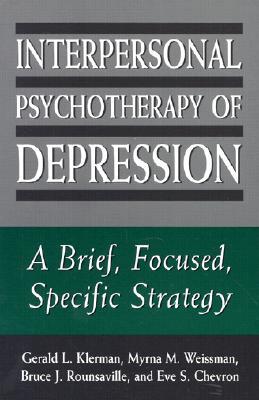 Interpersonal Psychotherapy of Depression: A Brief, Focused, Specific Strategy