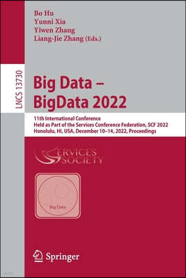 Big Data - Bigdata 2022: 11th International Conference, Held as Part of the Services Conference Federation, Scf 2022, Honolulu, Hi, Usa, Decemb