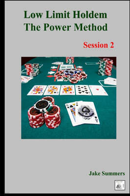 Low Limit Holdem The Power Method: Session 2