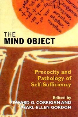 The Mind Object: Precocity and Pathology of Self-Sufficiency