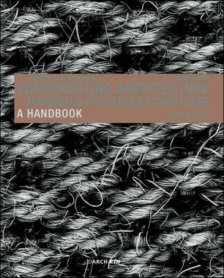 Constructing Architecture: Materials, Processes, Structures. a Handbook
