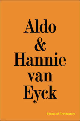 Aldo & Hannie Van Eyck: Excess of Architecture: Everything Without Content 221