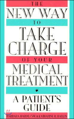 The New Way to Take Charge of Your Medical Treatment: A Patient's Guide