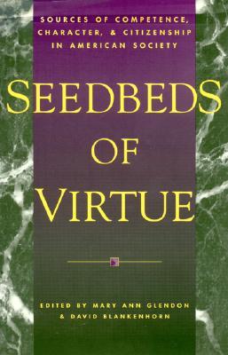 Seedbeds of Virtue: Sources of Competence, Character, and Citizenship in American Society