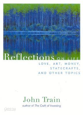 Reflections: On Life, Love, Art, Money, Statecraft, and Other Topics