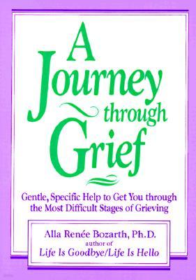 A Journey Through Grief: Gentle, Specific Help to Get You Through the Most Difficult Stages of Grieving