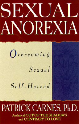 Sexual Anorexia: Overcoming Sexual Self-Hatred