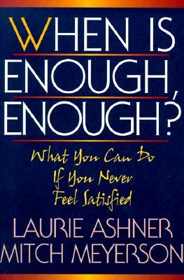 When Is Enough Enough: What You Can Do If You Never Feel Satisfied