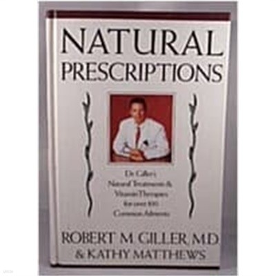 Natural Prescriptions: Dr.Giller's Natural Treatments and Vitamin Therapies for Over 100 Common Ailments (Hardcover, 1st) 